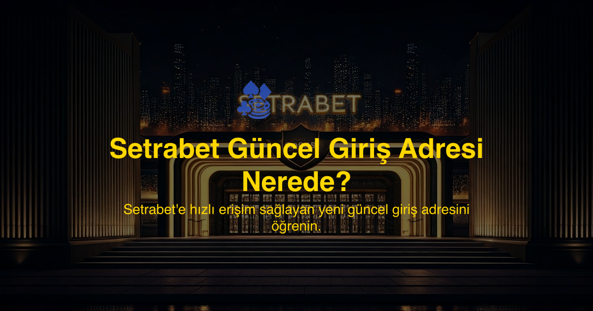 Setrabet Güncel Giriş Adresi Nerede?