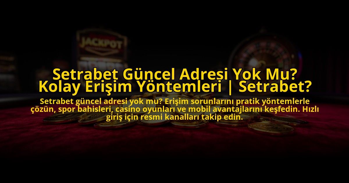 Setrabet-Guncel-Adresi-Yok-Mu-Kolay-Erisim-Yontemleri-Setrabet-overlay-1773587078.jpg