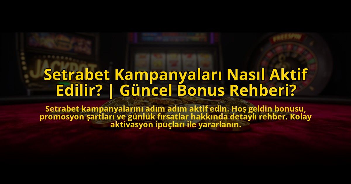 Setrabet-Kampanyalari-Nasil-Aktif-Edilir-Guncel-Bonus-Rehberi-overlay-1773546424.jpg