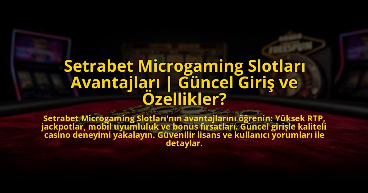 Setrabet-Microgaming-Slotlari-Avantajlari-Guncel-Giris-ve-Ozellikler-overlay-1773698089.jpg