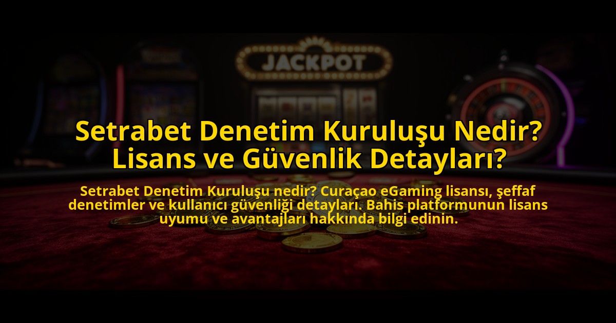 Setrabet-Denetim-Kurulusu-Nedir-Lisans-ve-Guvenlik-Detaylari-overlay-1775004766.jpg