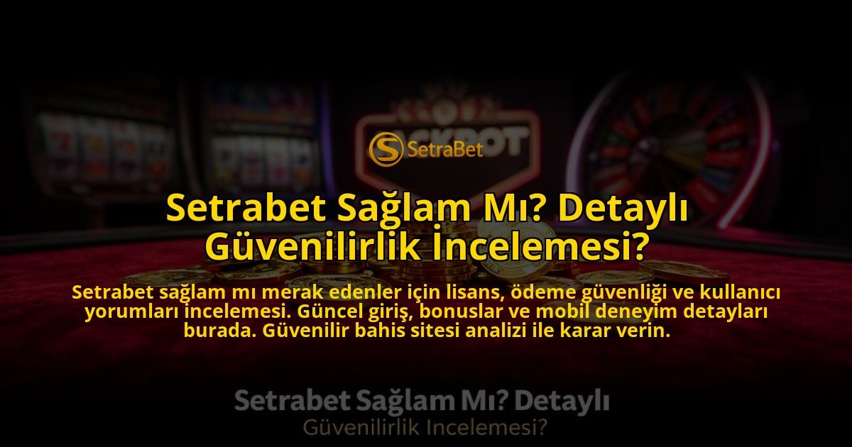 Setrabet-Saglam-Mi-Detayli-Guvenilirlik-Incelemesi-overlay-1776631424.jpg
